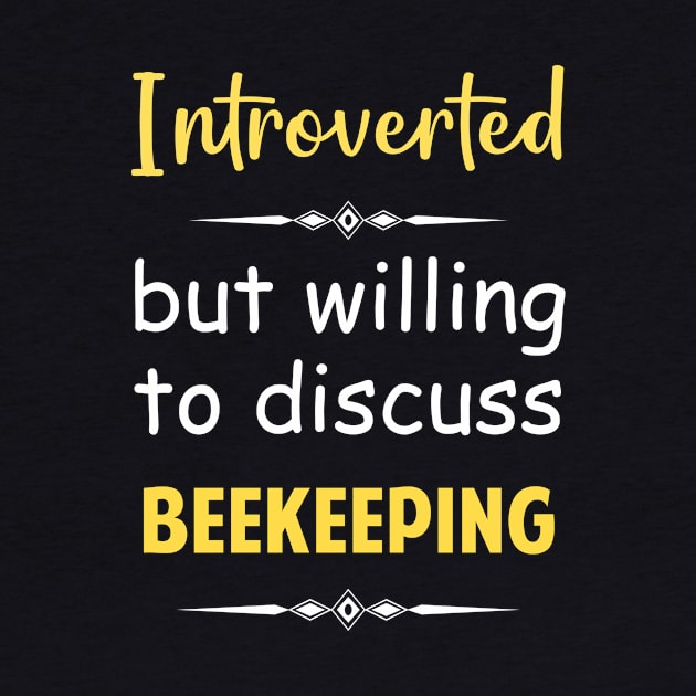 Introverted But Willing To Discuss Beekeeping Beekeeper Bee Bees Keeping by Happy Life